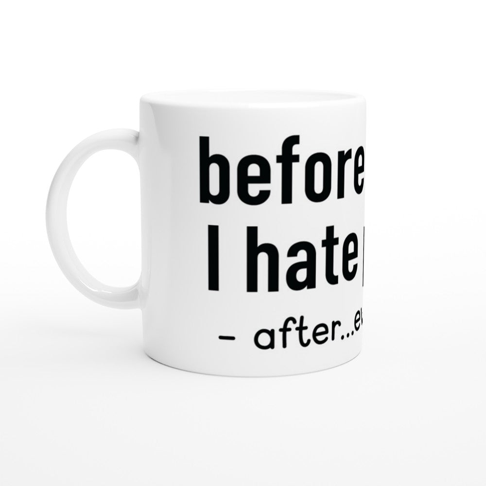 Mugs - Fun Coffee Quotes - Before Coffee I Hate People After Even ...