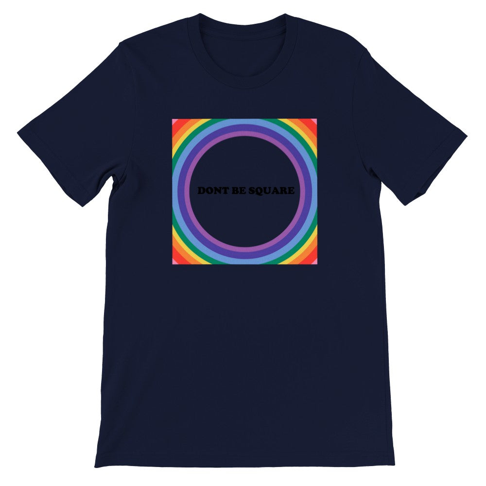 LGBTQ T-Shirt - Dont Be Square - Unisex Premium T-Shirt