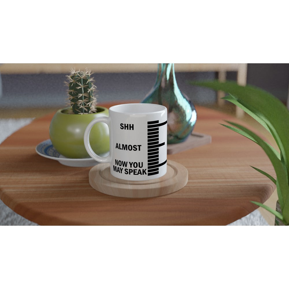 Shhh… Almost… Now You May Speak – Sjovt Krus (Hvid Keramik 330 ml)