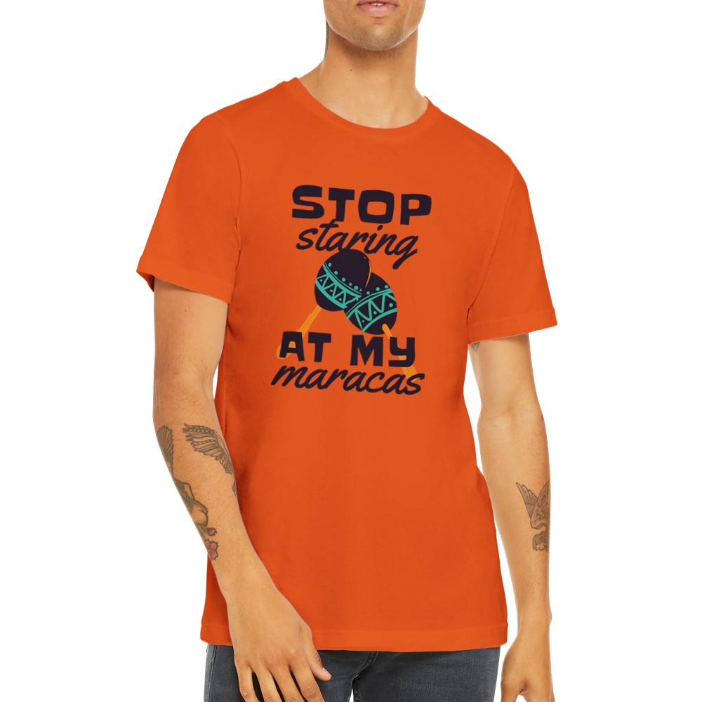 Lustige T-Shirts - Stop Starring at My Maracas - Premium Unisex T-Shirt