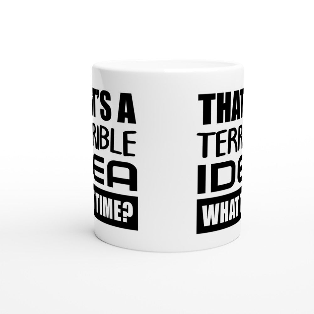 That's a Terrible Idea — What Time?" – Sjovt Krus (Hvid Keramik 330 ml)