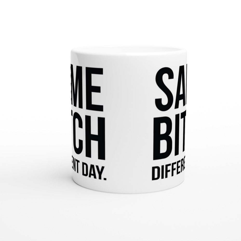 Same Bitch, Different Day“ – Lustige Tasse (Weiße Keramik 330 ml)