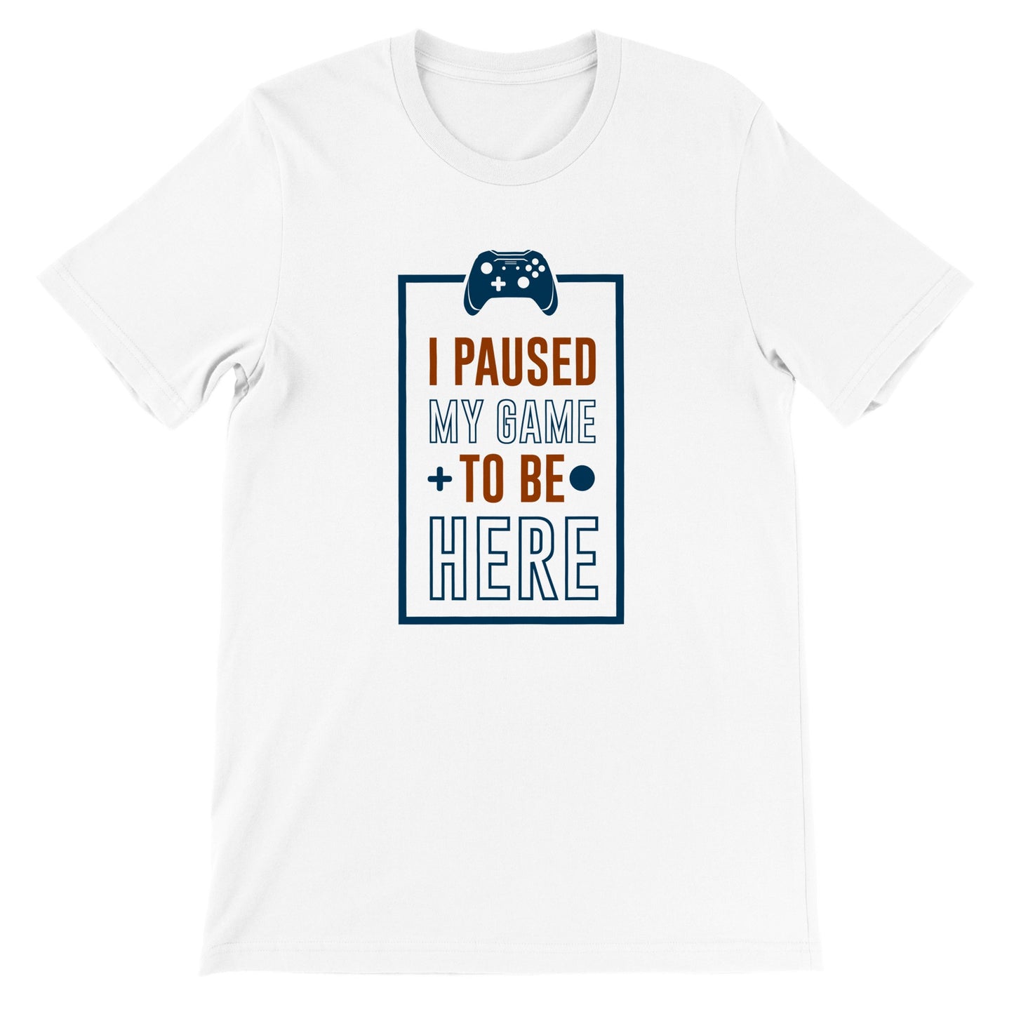 Gaming T-shirts - I Paused My Game To Be Here - Premium Unisex T-shirt