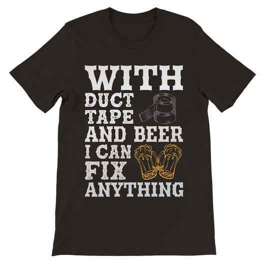 Sjove T-shirts - With Duct Tape And Beer I Can Fix Anything - Premium Unisex T-shirt