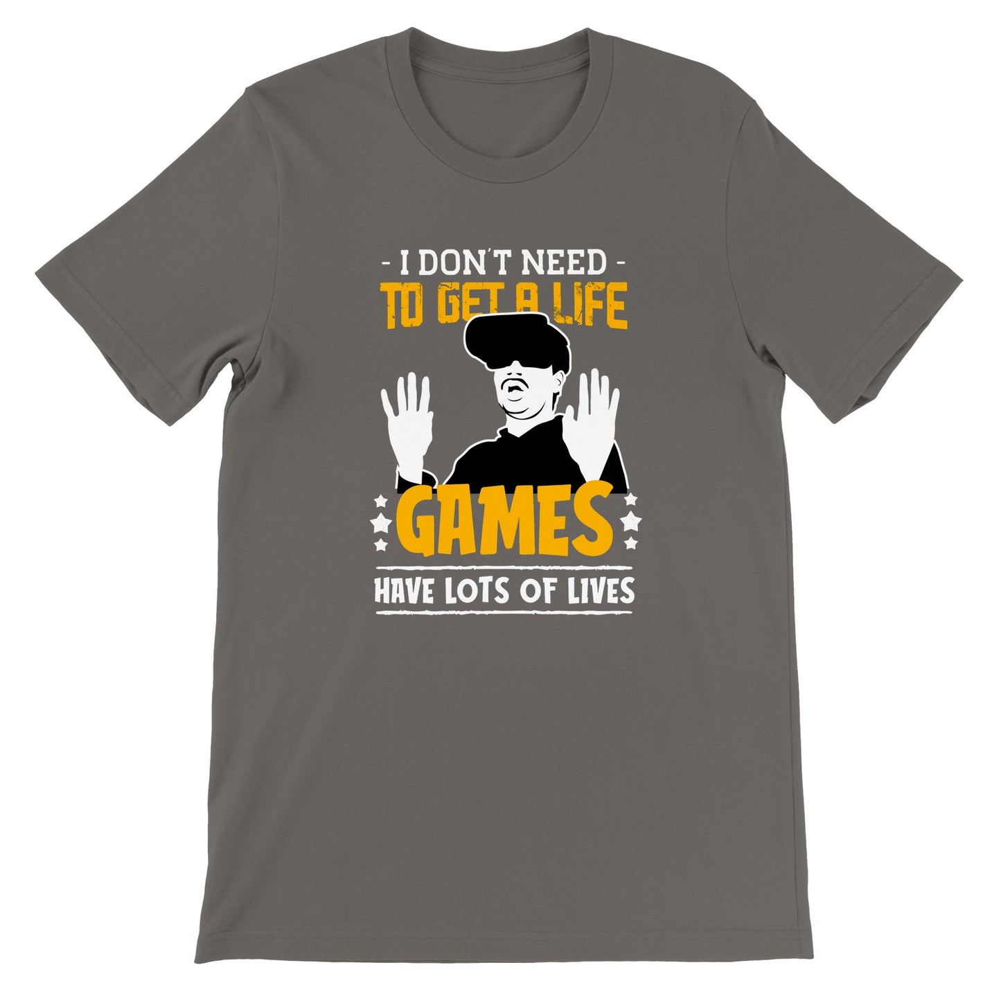 Gaming T-shirt -  I Dont Need to Get A Life Games Have Lots of Life - Premium T-shirt