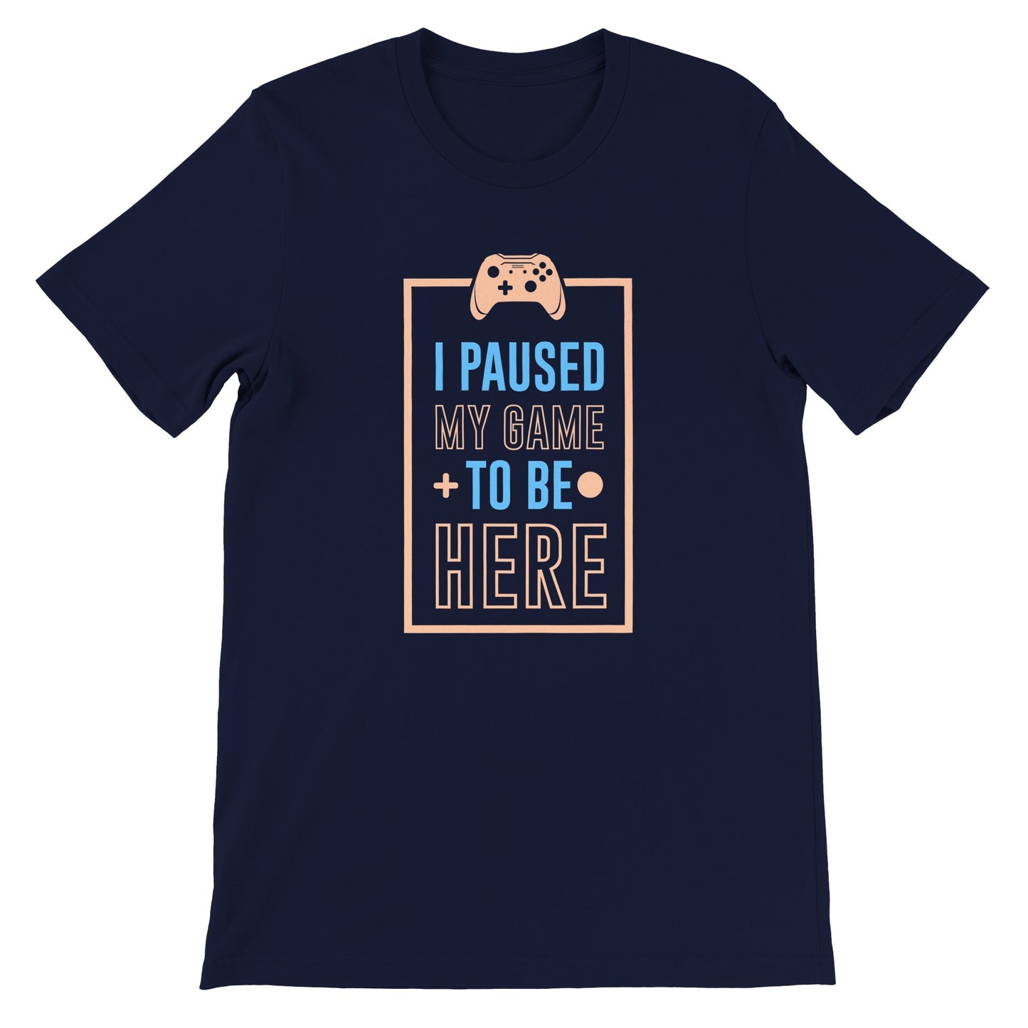 Gaming-T-Shirts – I Paused My Game To Be Here – Premium-Unisex-T-Shirt 