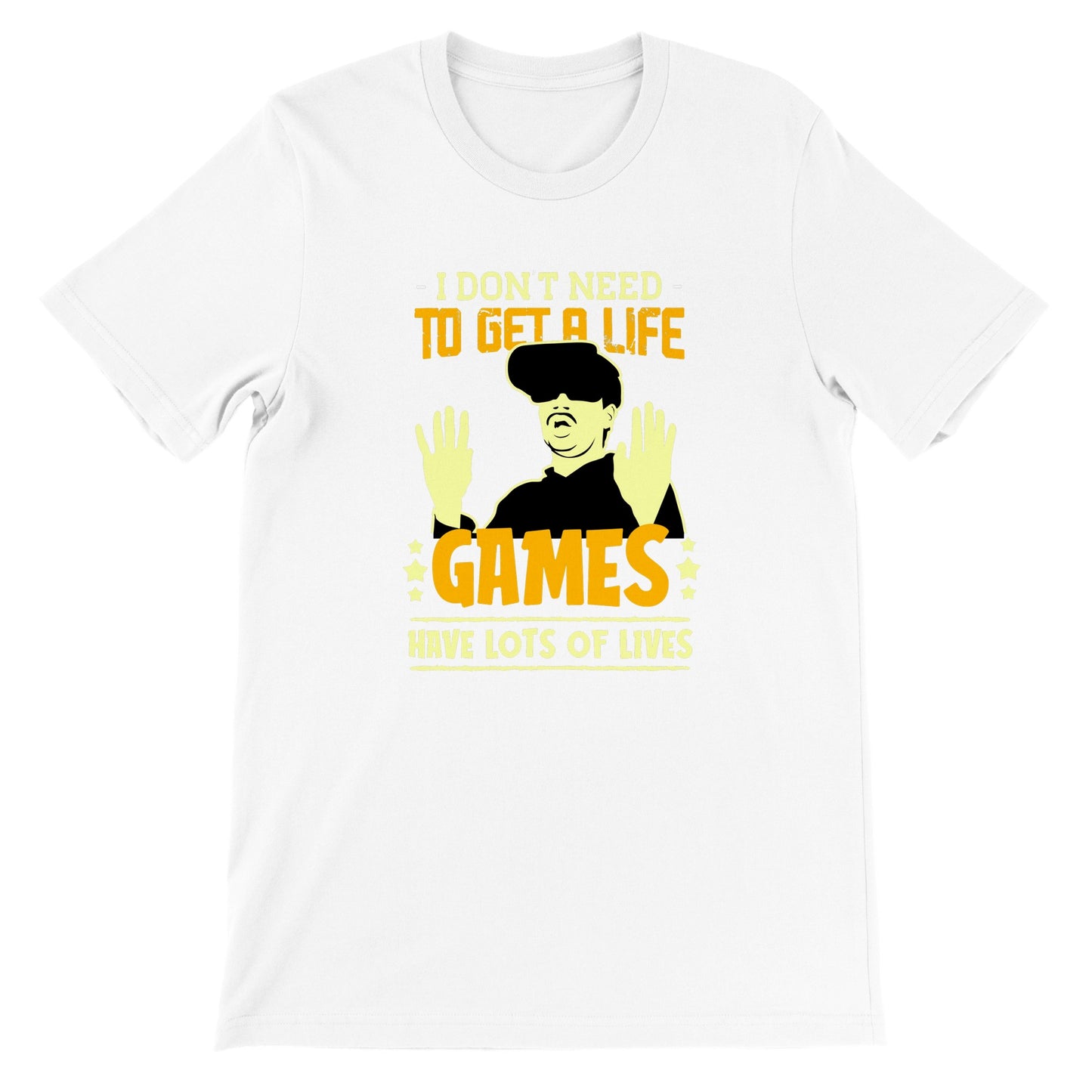 Gaming T-shirt -  I Dont Need to Get A Life Games Have Lots of Life - Premium T-shirt