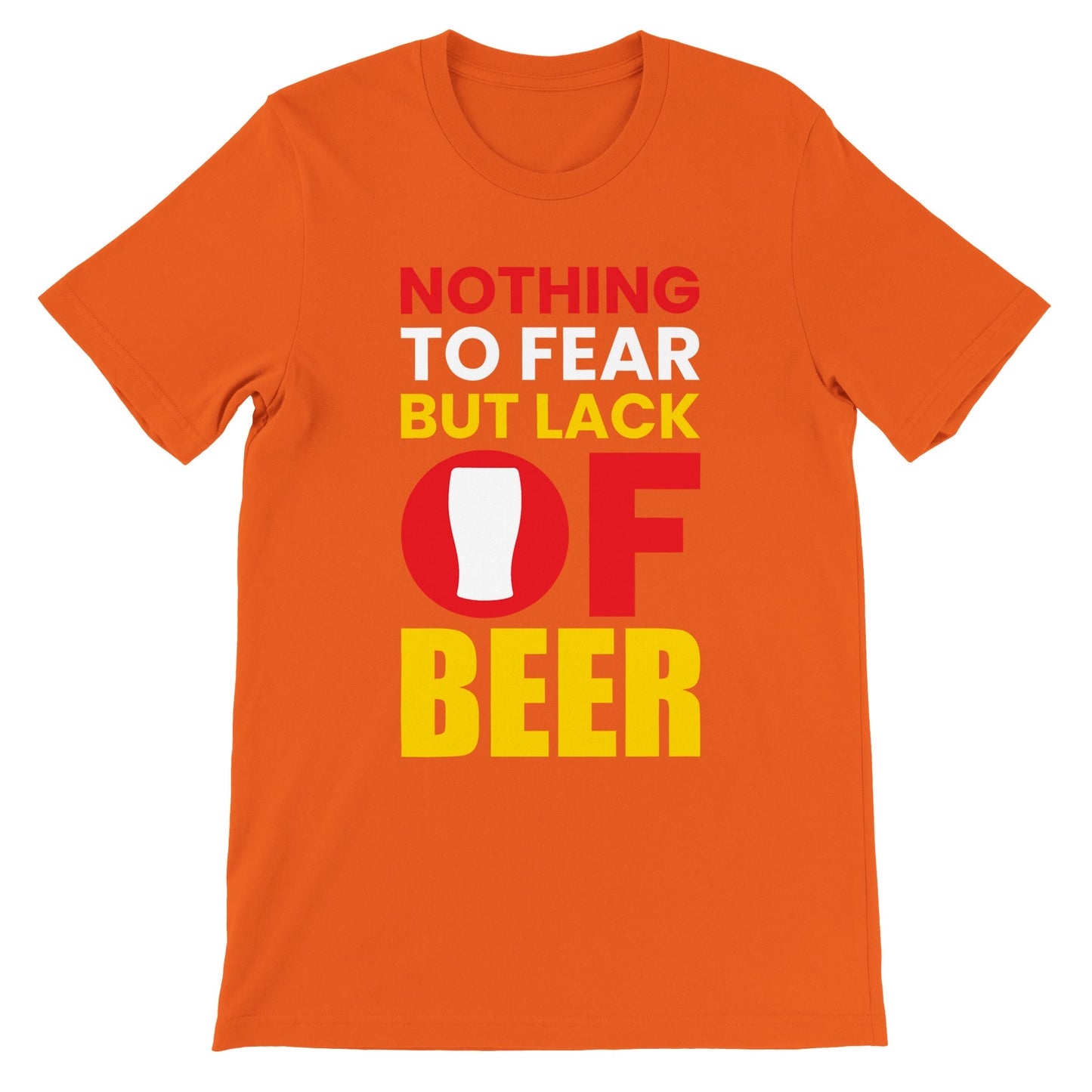Sjove T-shirts - Nothing To Fear But Lack Of Beer - Premium Unisex T-shirt