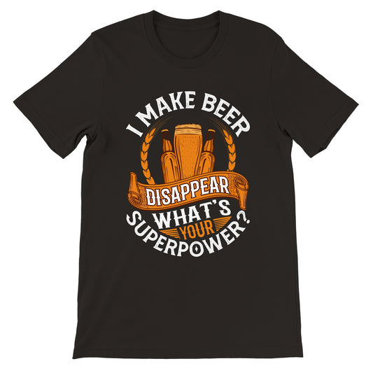 Sjove T-shirt - I Make Beer Disappea, Whats Your Superpower - Premium T-shirt