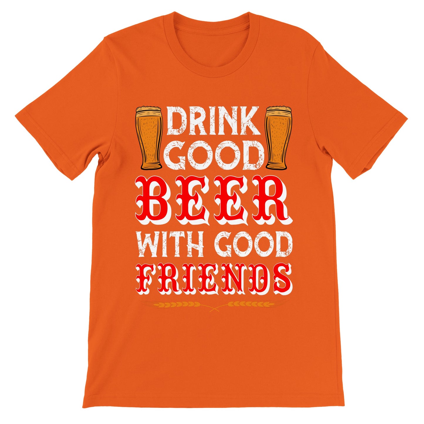 Sjove T-shirts - Drink Good Beer With Good Friends - Premium Unisex T-shirt