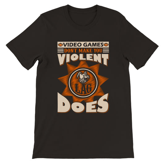 Gaming-T-Shirts – Videospiele machen Sie nicht gewalttätig, Lag tut es – Premium-Unisex-T-Shirt 