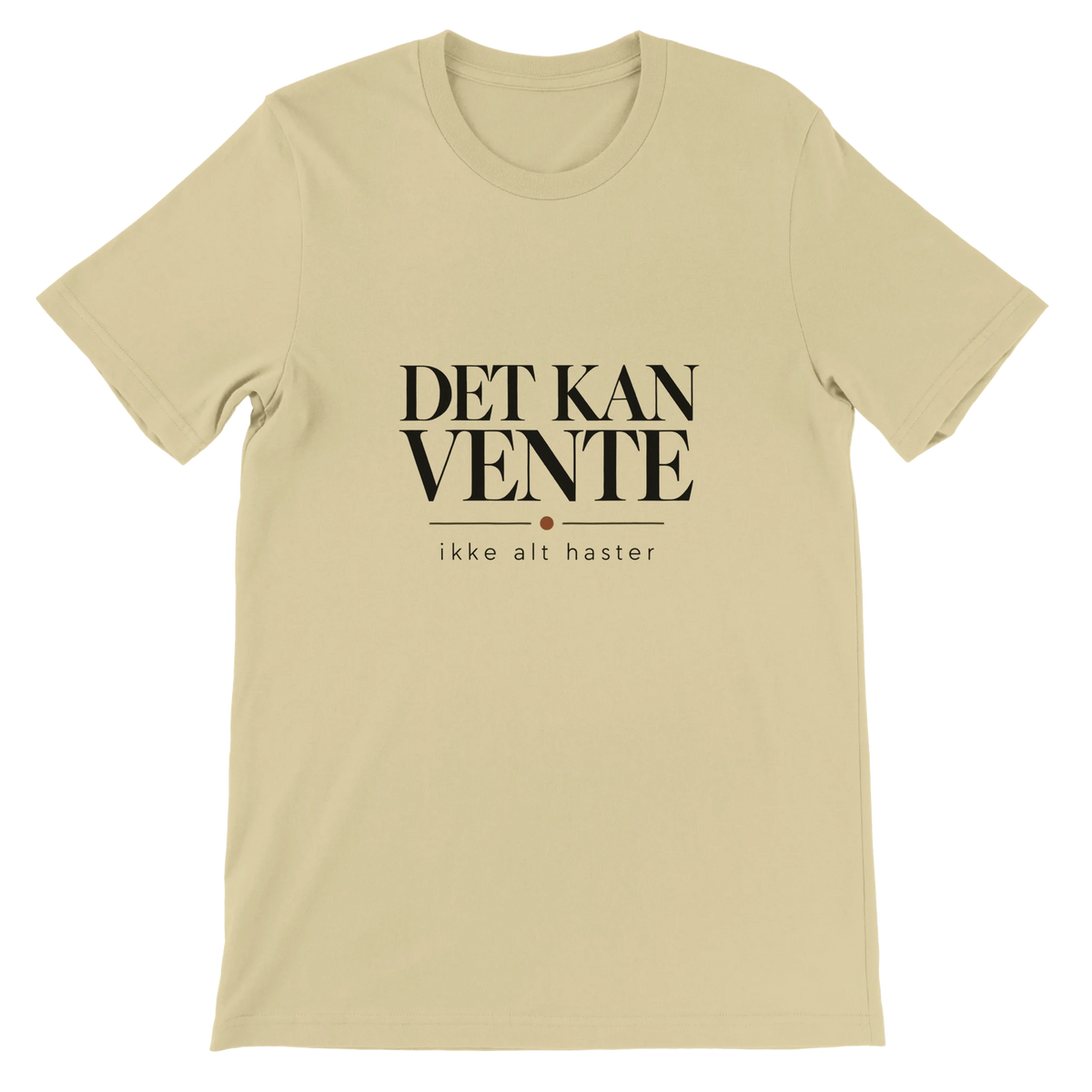 Naturak farve T-shirt med dansk design Det Kan Vente og teksten ikke alt haste