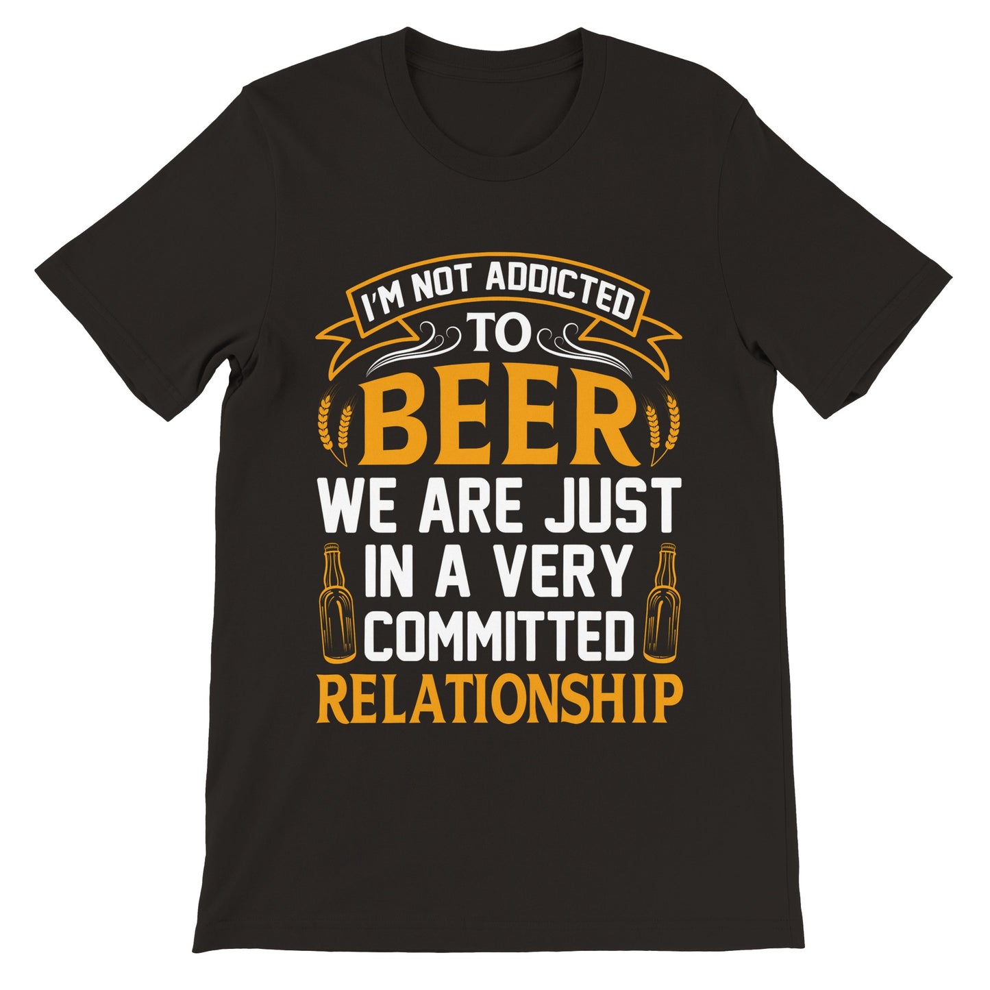 Unisex T-shirt med teksten I’m Not Addicted to Beer We Are Just in a Committed Relationship