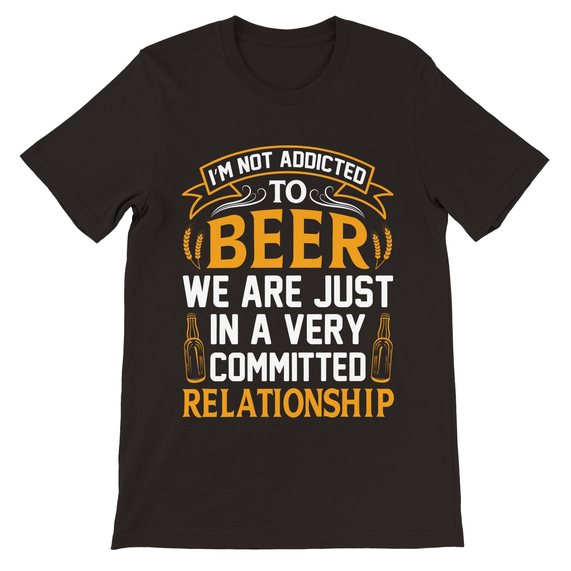 Unisex T-shirt med teksten I’m Not Addicted to Beer We Are Just in a Committed Relationship