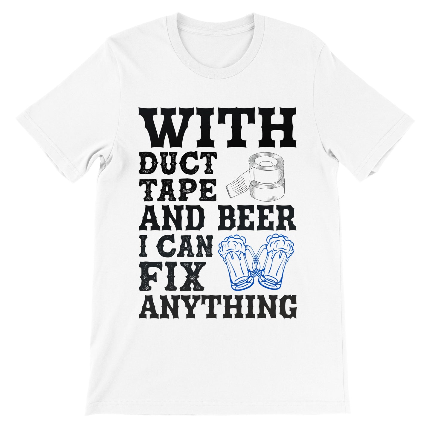 Sjove T-shirts - With Duct Tape And Beer I Can Fix Anything - Premium Unisex T-shirt