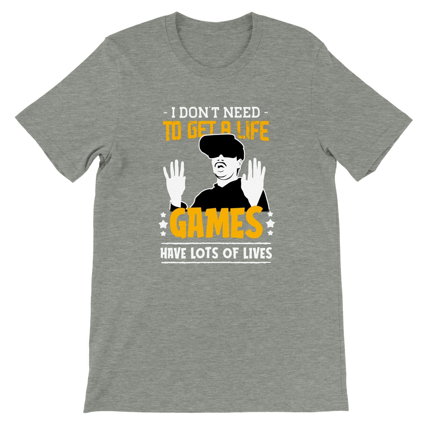 Gaming T-shirt -  I Dont Need to Get A Life Games Have Lots of Life - Premium T-shirt