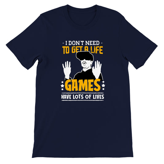 Gaming-T-Shirt – I Dont Need to Get A Life Games Have Lots of Life – Premium-T-Shirt 