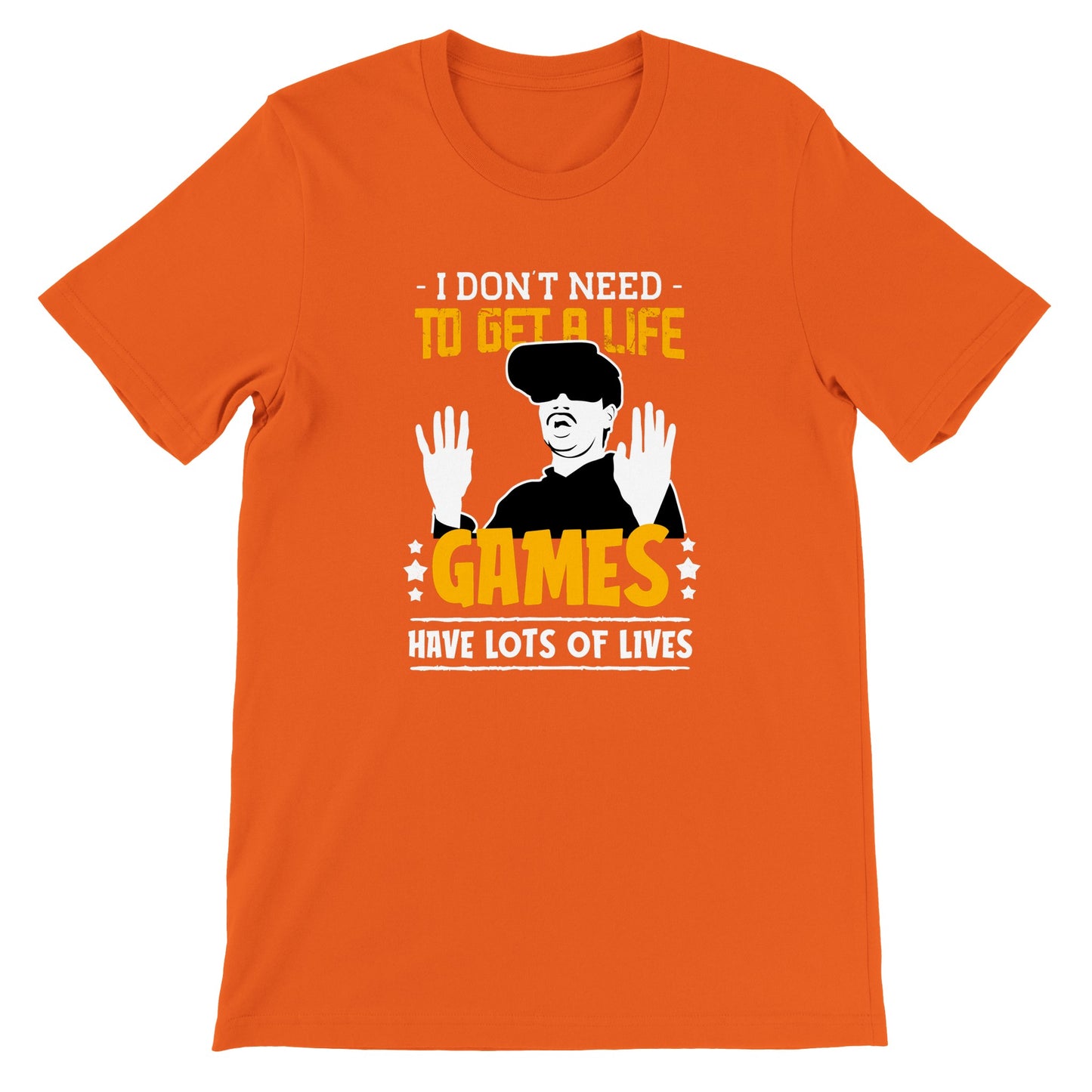 Gaming T-shirt -  I Dont Need to Get A Life Games Have Lots of Life - Premium T-shirt