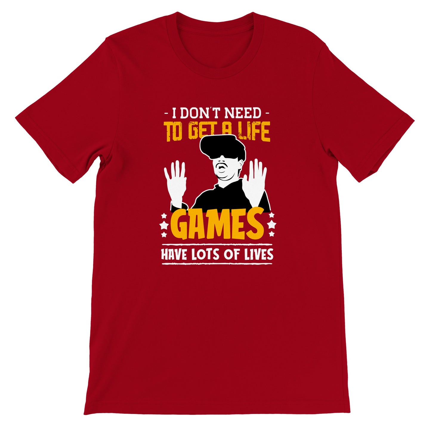 Gaming T-shirt -  I Dont Need to Get A Life Games Have Lots of Life - Premium T-shirt