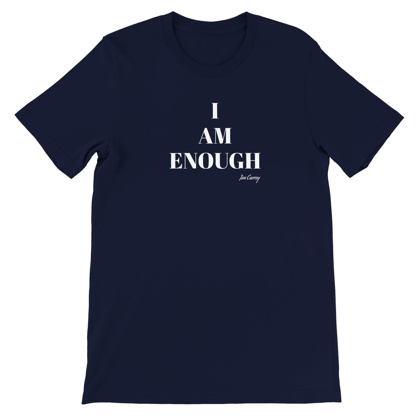 Quote T-shirt - Jim Carrey I am enough - Premium Unisex Crewneck T-shirt 
