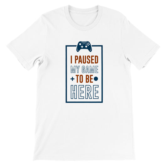 Unisex gaming T-shirt med teksten I Paused My Game to Be Here