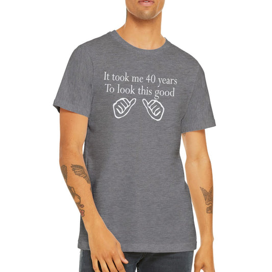 40 års fødselsdag T-shirt med teksten It Took Me 40 Years To Look This Good