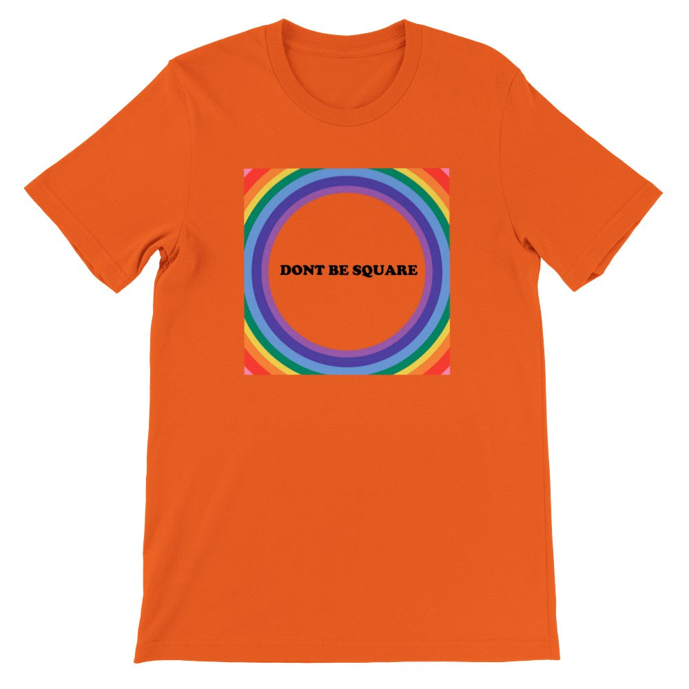 LGBTQ T-shirt - Dont Be Square - Unisex Premium T-shirt