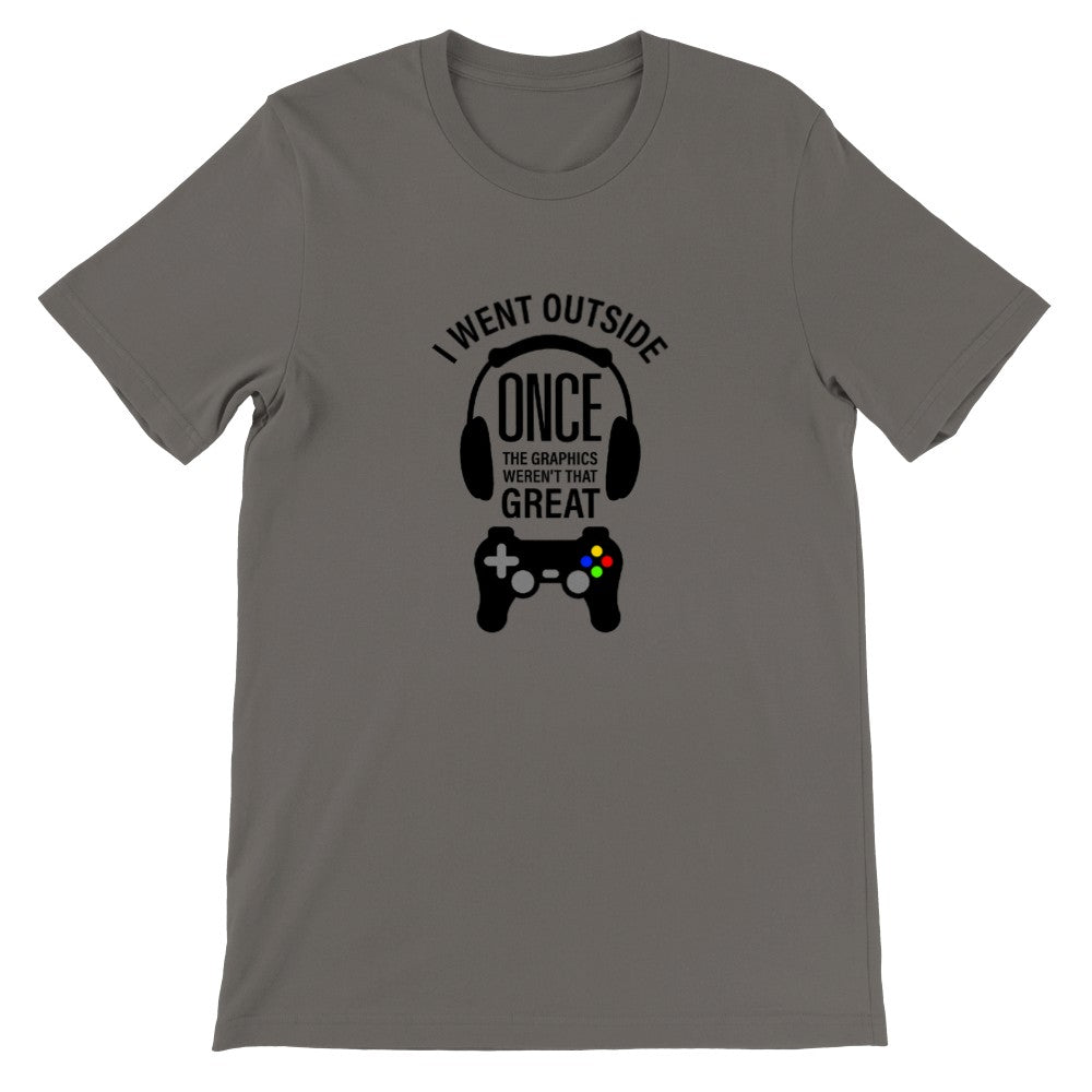 Gaming T-shirt - I Went Outside Once The Graphics Werent That Great - Premium Unisex T-shirt