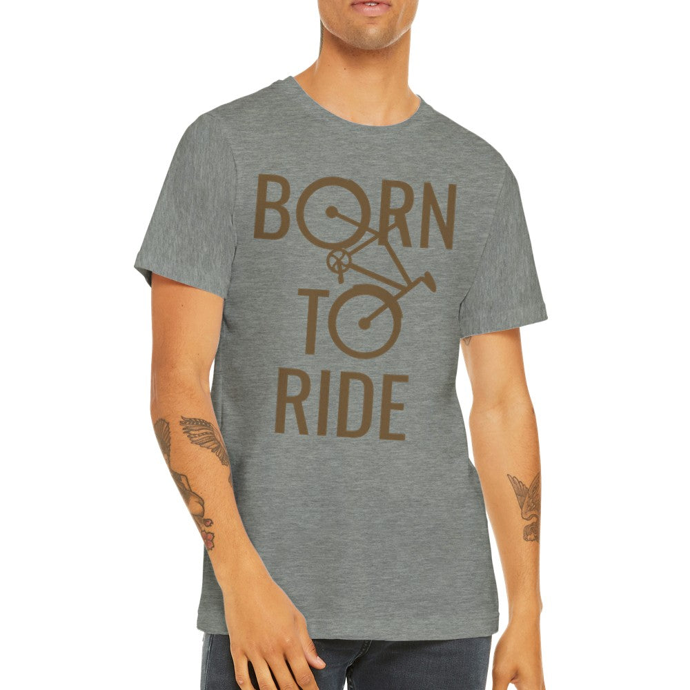 Funny T-shirts - Born To Ride Cycling - Premium Unisex T-shirt