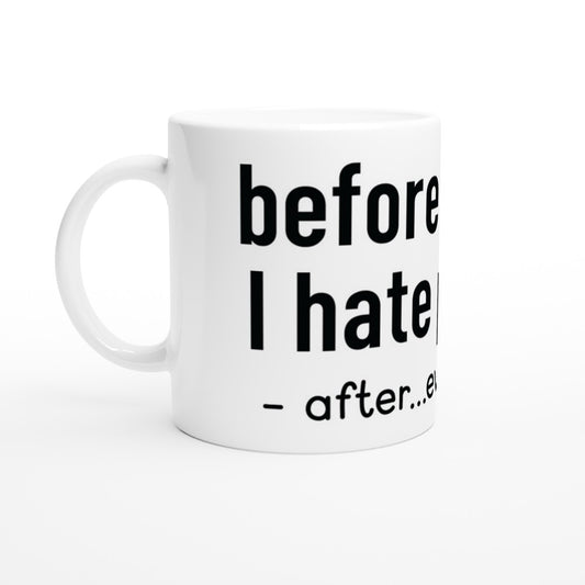 Tasse – lustiges Kaffee-Zitat – vor dem Kaffee hasse ich Menschen nach noch mehr
