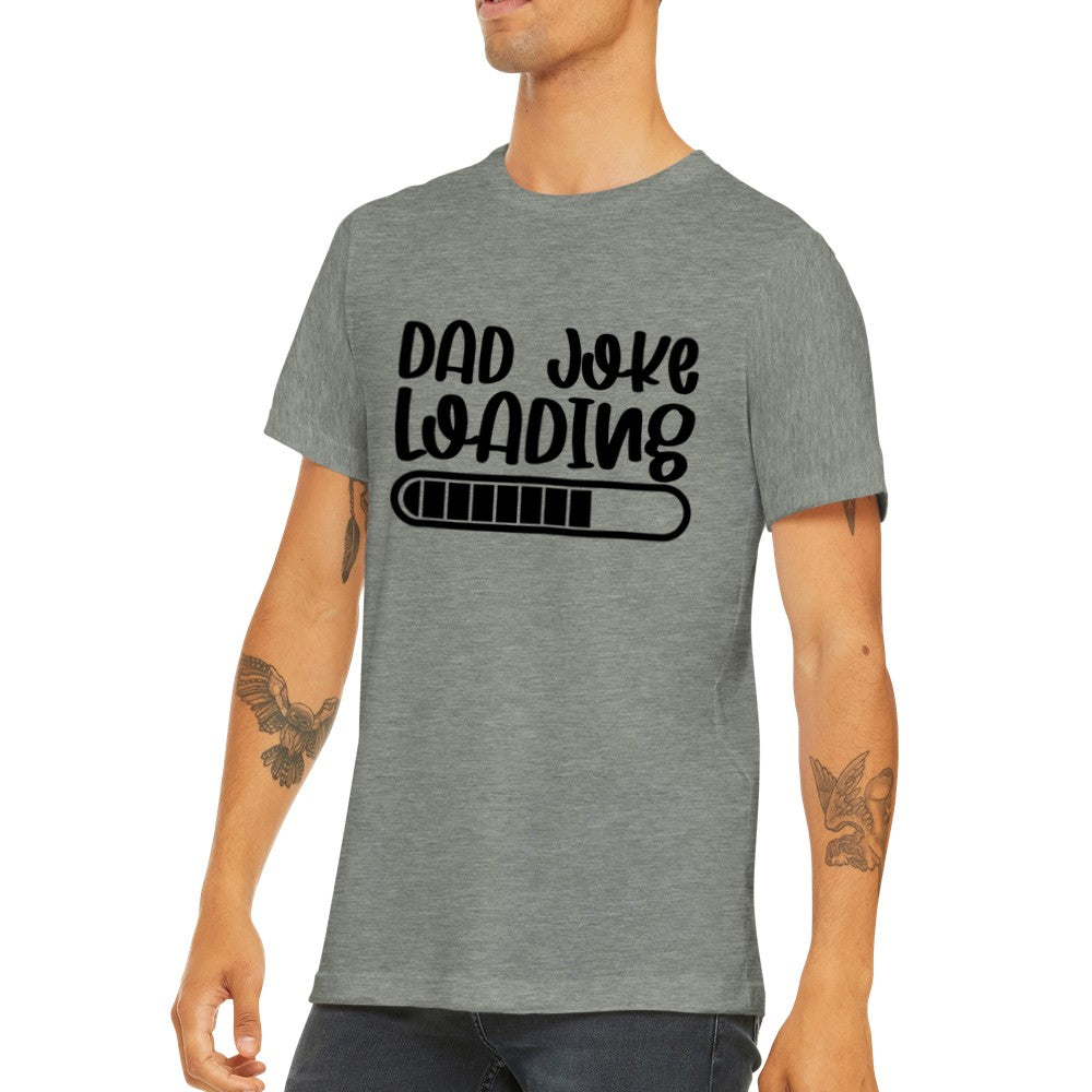 Quote T-Shirts - Far Quotes - Dad Joke Loading Premium Unisex T-shirt