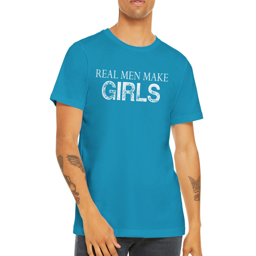 Quote T-Shirts - Real Men Make Girls - Premium Unisex T-shirt