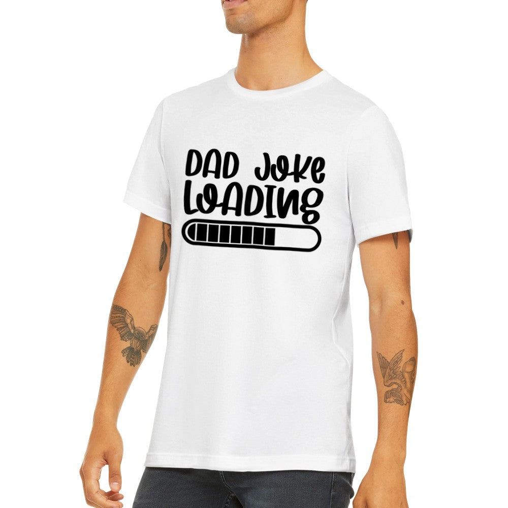 Quote T-Shirts - Far Quotes - Dad Joke Loading Premium Unisex T-shirt