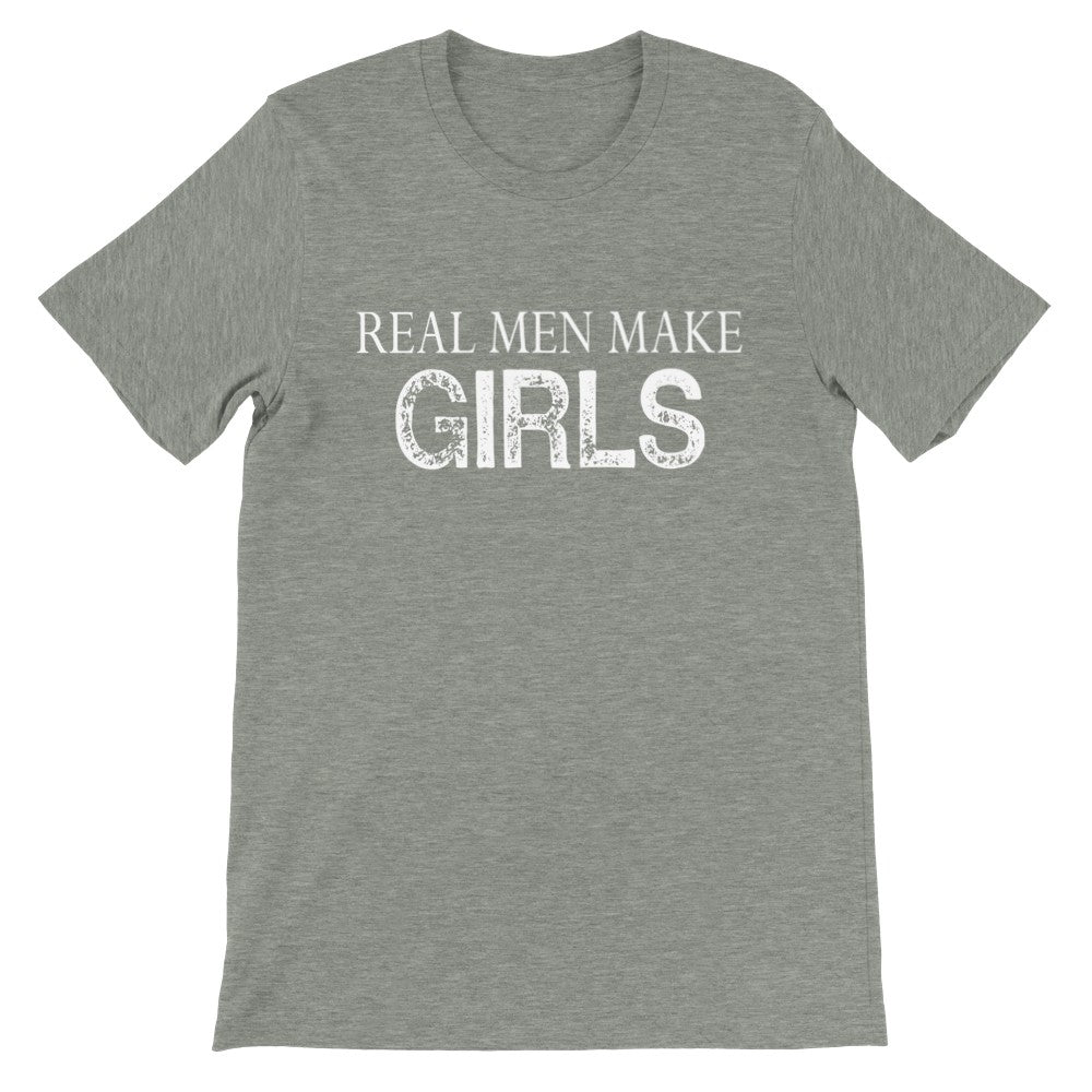 Citat T-shirts - Real Men Make Girls - Premium Unisex T-shirt