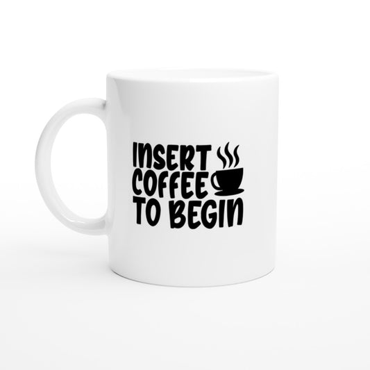 Mug - Fun Coffee Quote - Insert Coffee To Begin