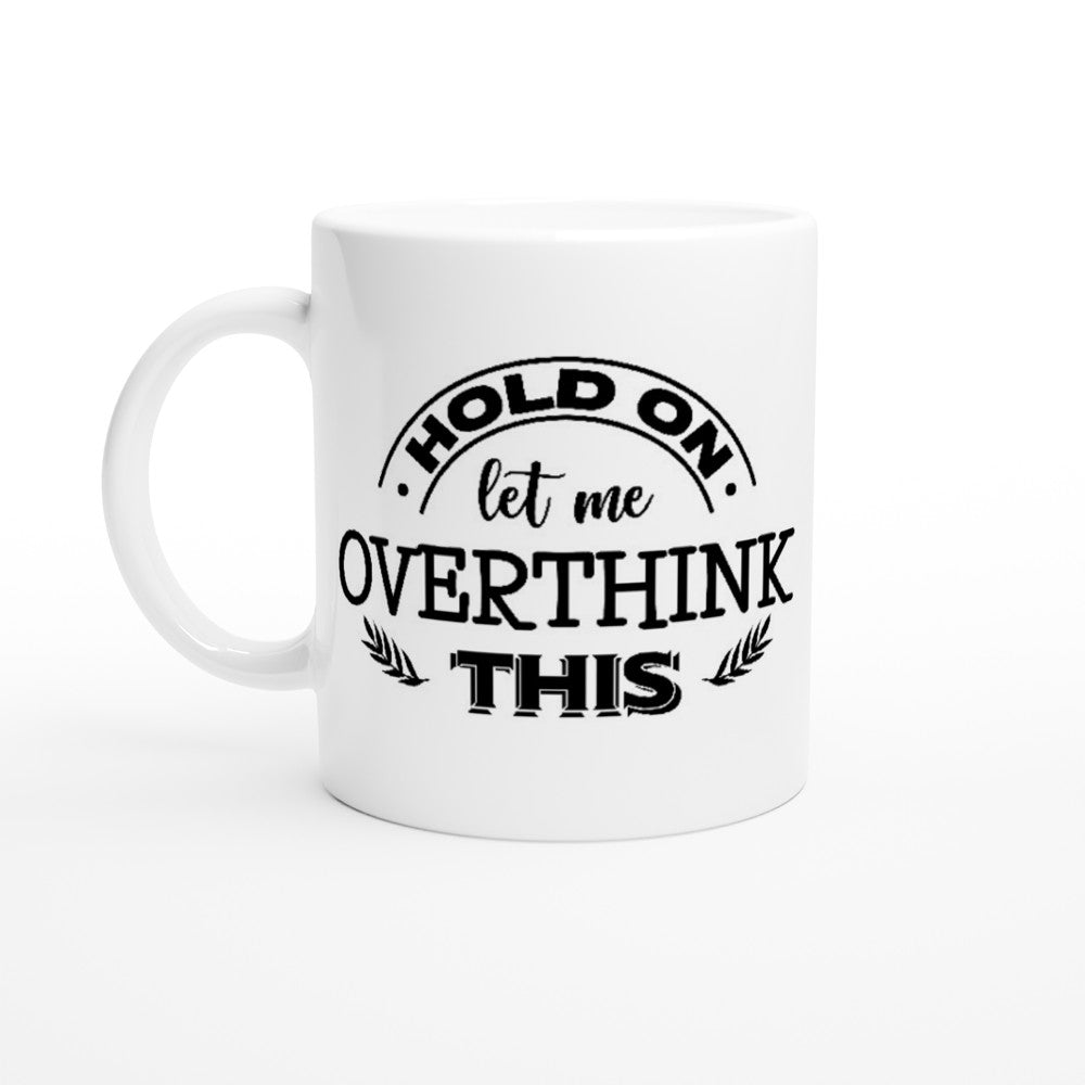 Tasse – lustige Kaffeetasse – Hold On Let Me Overthink This 