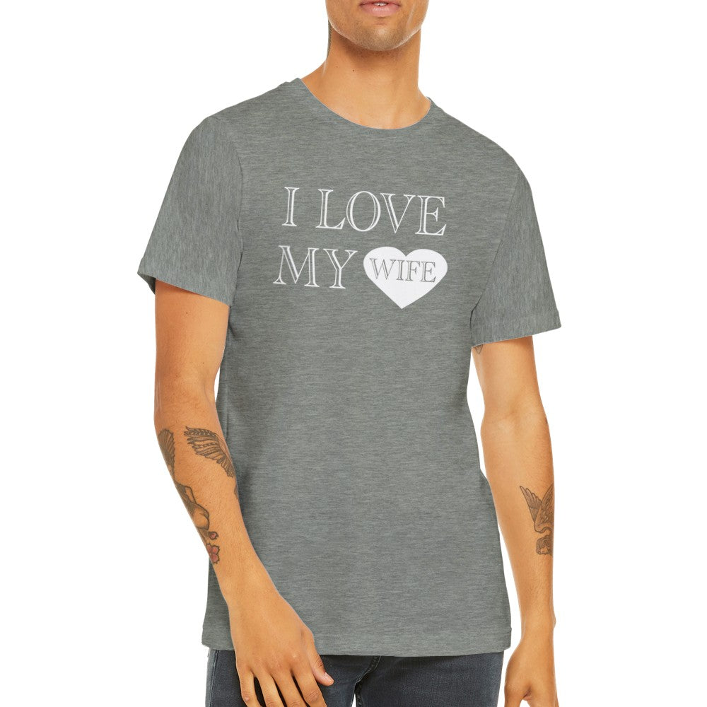 Quote t-shirts - I Love My Wife - Premium Unisex T-shirt