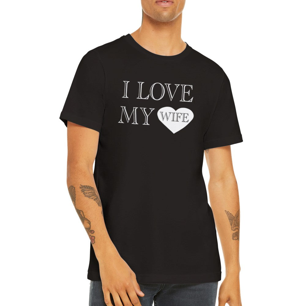 Quote t-shirts - I Love My Wife - Premium Unisex T-shirt