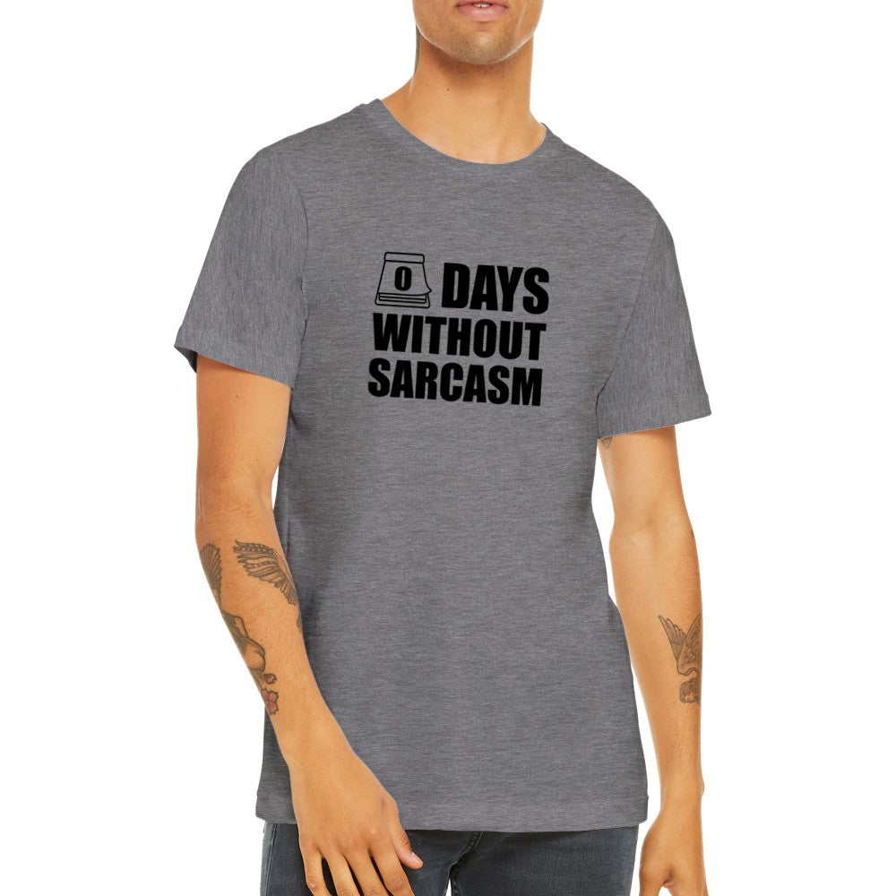 Zitat T-Shirts - 0 Tage ohne Sarcams - Premium Unisex T-Shirt