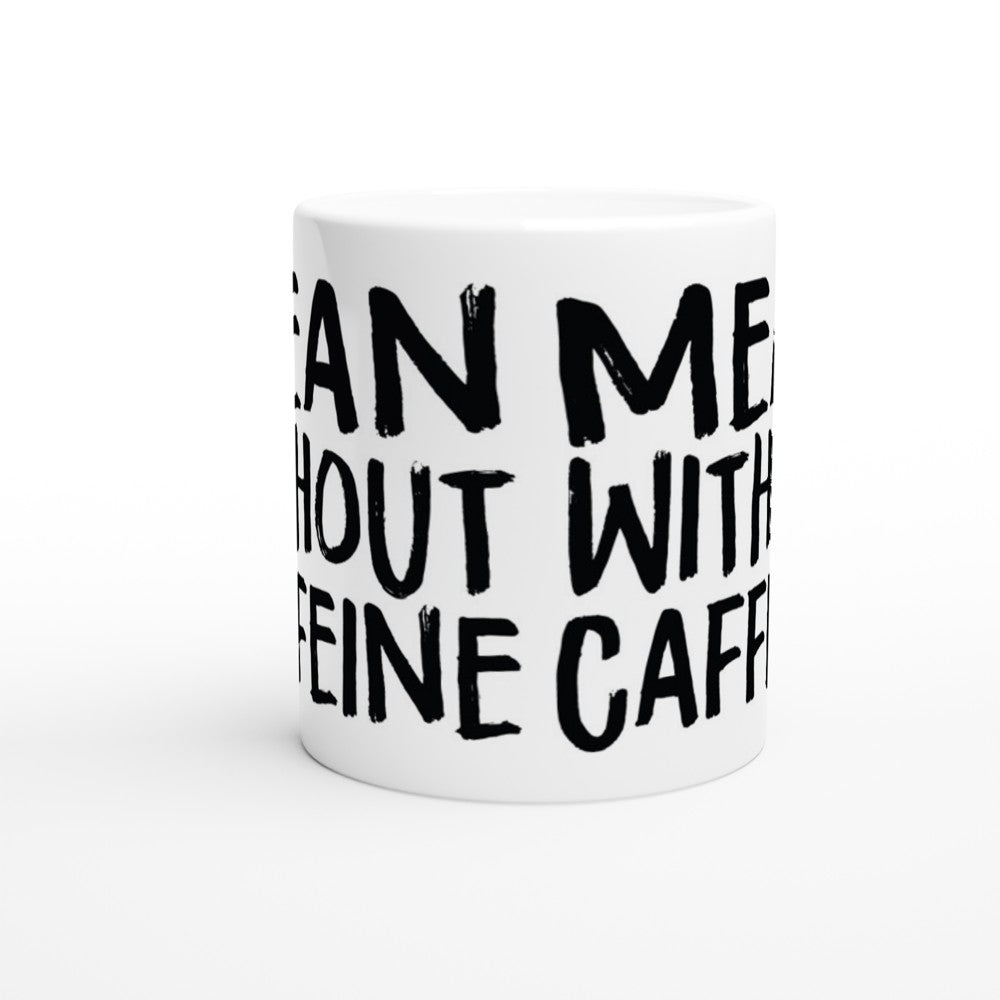 Mugs - Funny Coffee Quotes - Mean Without Caffeine