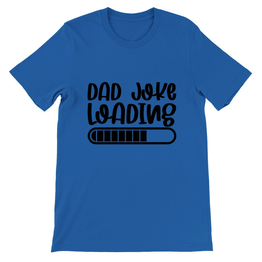 Quote T-Shirts - Far Quotes - Dad Joke Loading Premium Unisex T-shirt