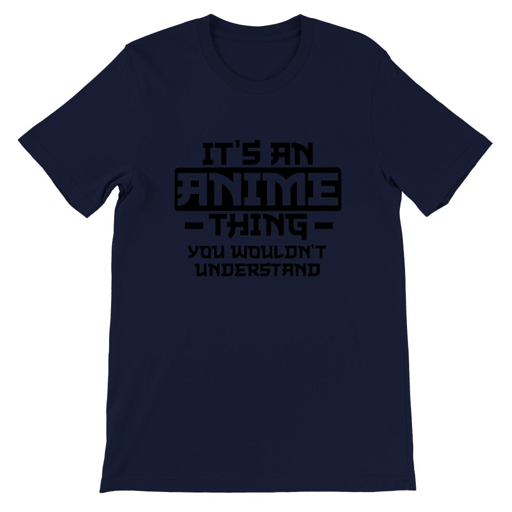 Citat T-shirt - Anime - Its an Anime Thing, You wouldnt Understand - Premium Unisex T-shirt