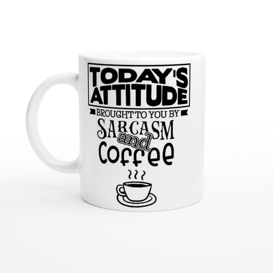 Mug - Funny Coffee Quote - Today's Attitude Sarcasm and Coffee