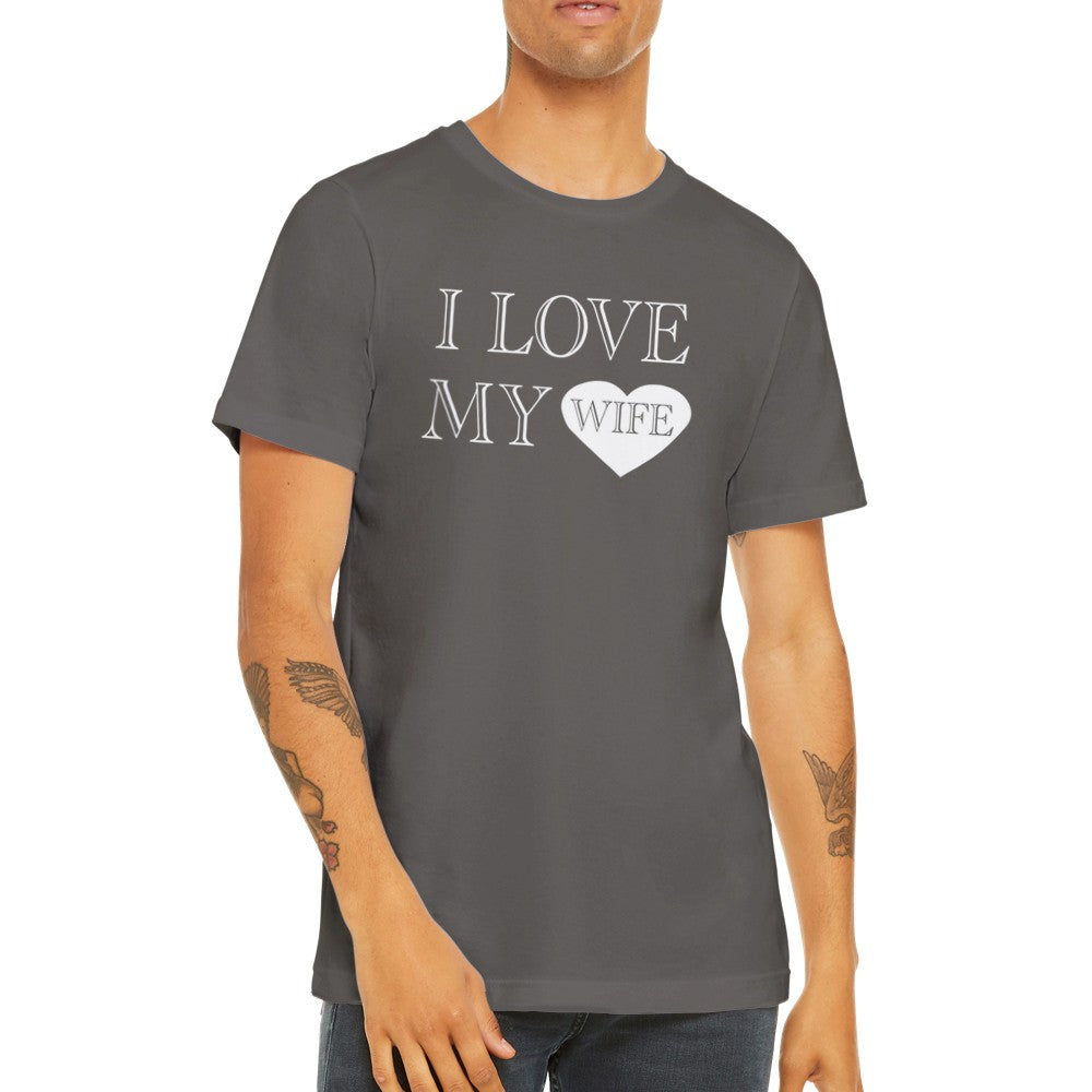 Citat t-shirts - I Love My Wife - Premium Unisex T-shirt