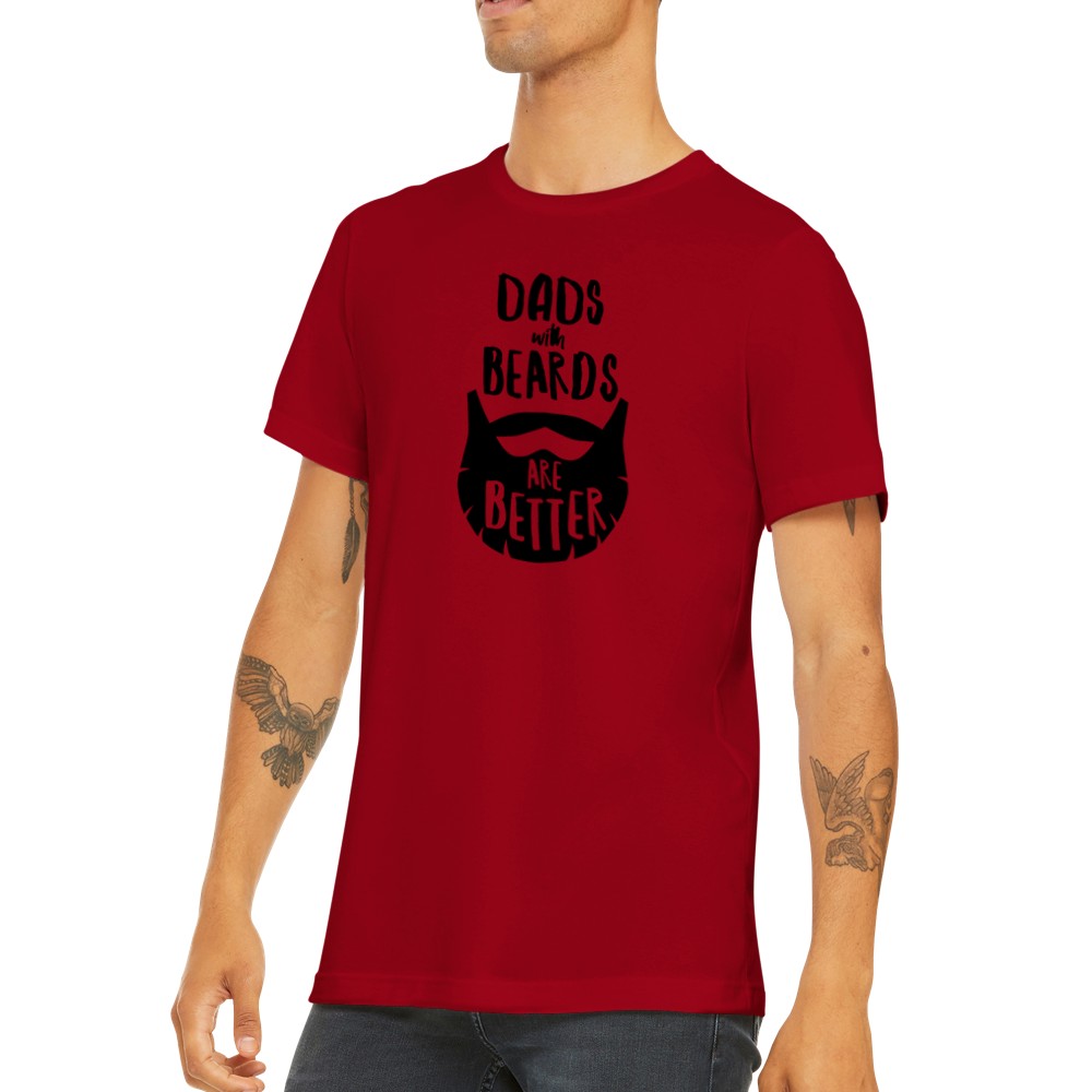 Quote T-shirt - For Dad - Dads With Beards Are Better Premium Unisex T-shirt