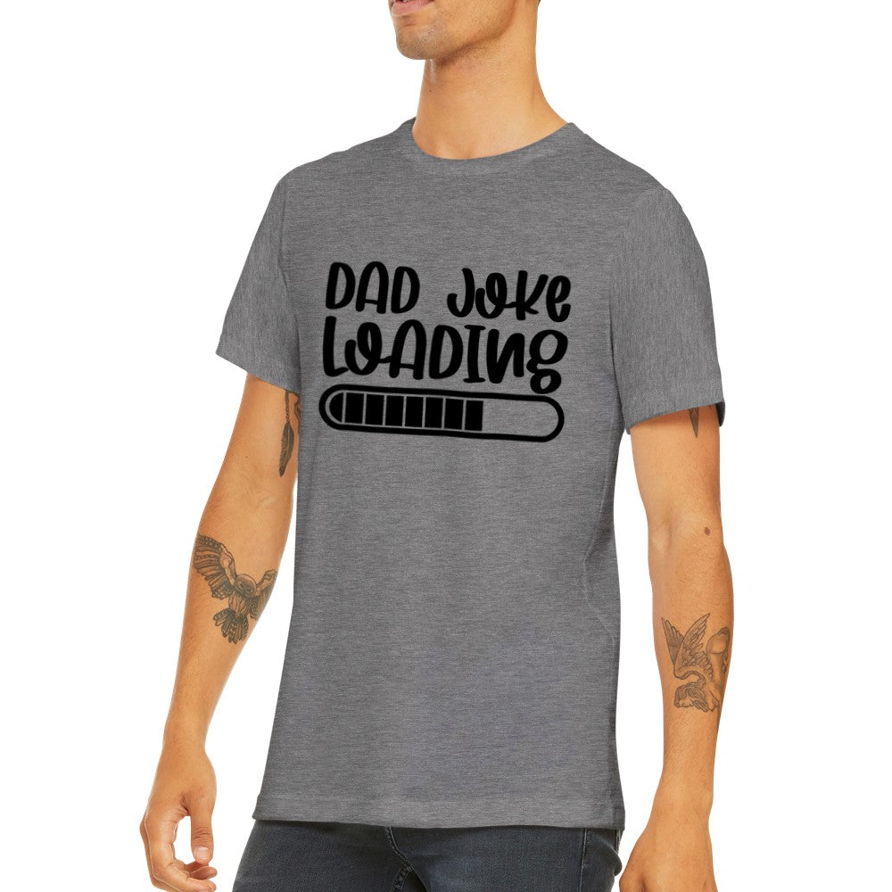 Quote T-Shirts - Far Quotes - Dad Joke Loading Premium Unisex T-shirt