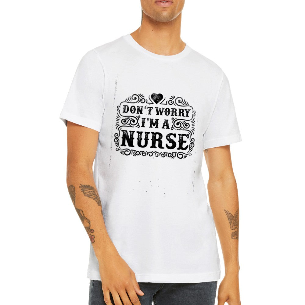 Sjove T-shirts - Dont Worry Im a Nurse Premium Unisex T-shirt