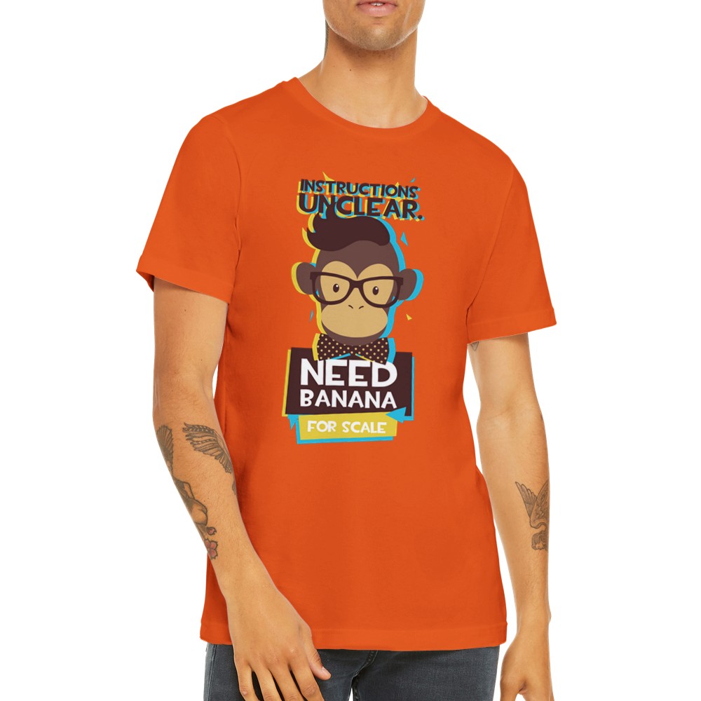 Fun T-Shirts - Monkey Need Banana For Scale - Premium Unisex T-shirt