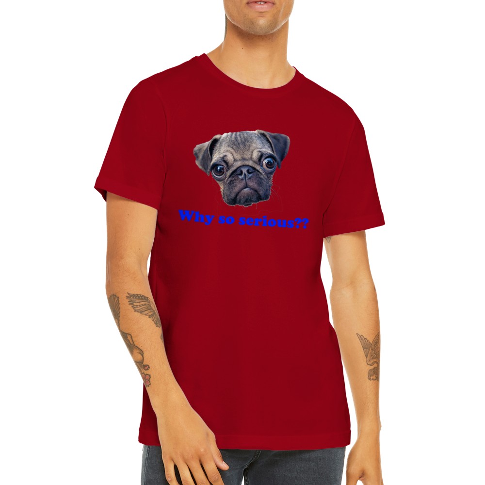 Funny T-Shirts - Pug Dog - Why So Serious? Premium Unisex T-shirt