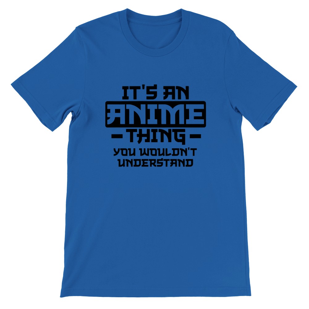 Citat T-shirt - Anime - Its an Anime Thing, You wouldnt Understand - Premium Unisex T-shirt